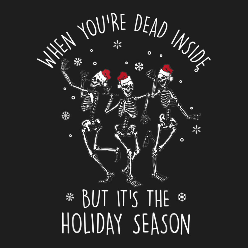 Dead Inside But Its The Holiday Season Skeleton Christmas Classic T-shirt by Vivu991 | Artistshot