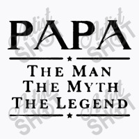 Papa The Man The Myth The Legend T-shirt | Artistshot