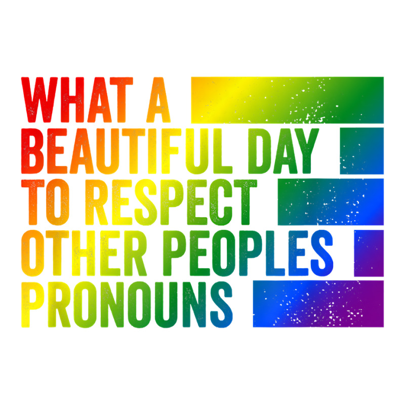 What A Beautiful Day To Respect Other Peoples Pronouns Gay T Shirt