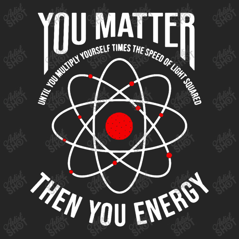 You Matter Then You Energy Funny Atom Science Unisex Hoodie | Artistshot