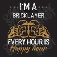 Bricklayer Every Hour Is Happy Hour Drink T-shirt | Artistshot