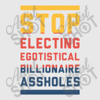 Stop Electing Egotistical Billionaire Assholes Baseball Cap | Artistshot