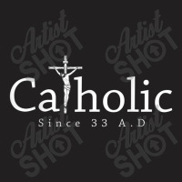 Catholic Since 33 Ad Crucifix Jesus Eucharist Christianity T-shirt | Artistshot