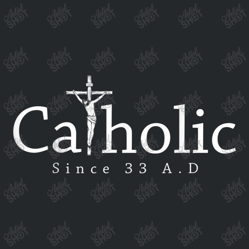 Catholic Since 33 Ad Crucifix Jesus Eucharist Christianity Crewneck Sweatshirt | Artistshot