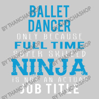 Ballet Dancer Because Ninja Is Not A Job Title Flat Bill Snapback Cap | Artistshot