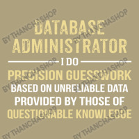 Database Administrator I Do Precision Guesswork. Funny Gift Flat Bill Snapback Cap | Artistshot