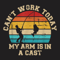 Fishing Cant Work Today My Arm Is In A Cast T-shirt | Artistshot