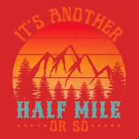 Its Another Half Mile Or So T  Shirt Trucker Cap | Artistshot