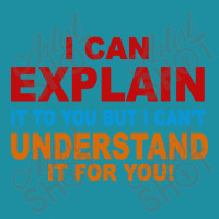 I Can Explain It But I Cant Understand It For You Flat Bill Snapback Cap | Artistshot