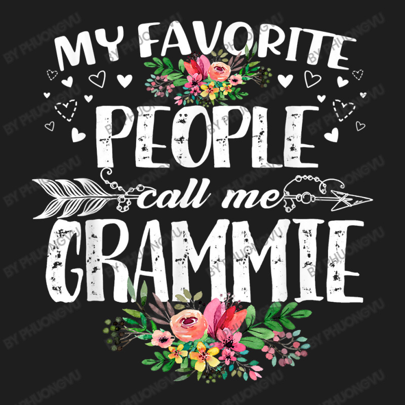 My Favorite People Call Me Grammie Funny Mother's Day T Shirt Classic T-shirt by phuongvu | Artistshot