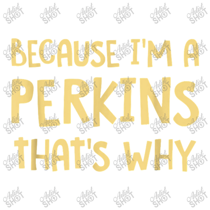 Because I'm A Perkins Personalized Custom Customized Mart Paper Bag -13 X 7 X 17 | Artistshot