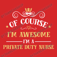 Of Course I'm Awesome I'm A Private Duty Nurse Trucker Cap | Artistshot