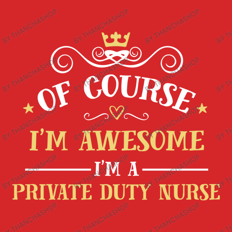 Of Course I'm Awesome I'm A Private Duty Nurse Trucker Cap by thanchashop | Artistshot