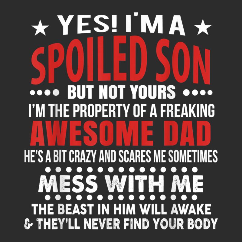 I’m A Spoiled Son Of An Awesome Freaking Dad For Son Funny T Shirt Baseball Cap | Artistshot