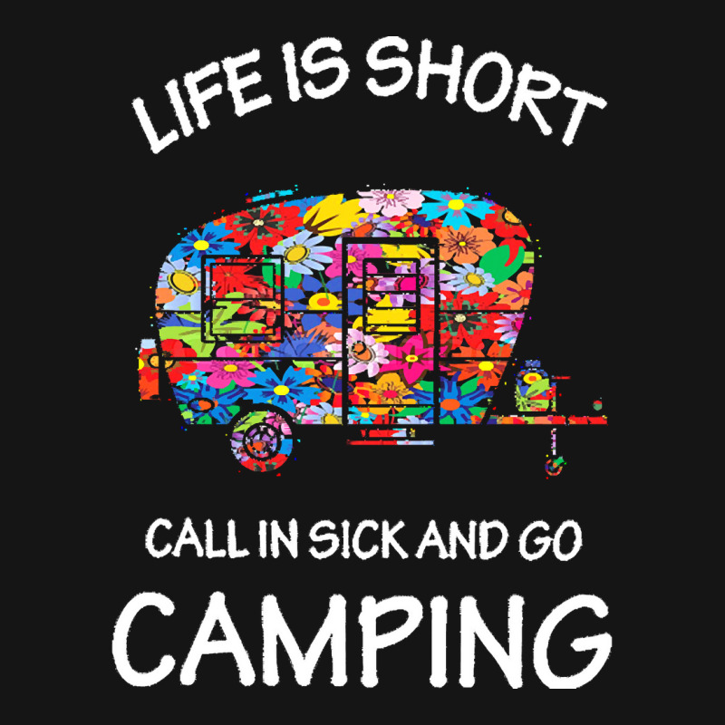 Camping T  Shirt Life Is Short Call In Sick And Go Camping T  Shirt Mesh Cap | Artistshot