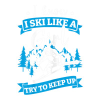 I Know I Ski Like A Girl Try To Keep Up T Shirt Debie Paper Bag - 10 X 5 X 13 | Artistshot