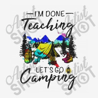 I'm Done Teaching Let's Go Camping Scorecard Crop Tee | Artistshot