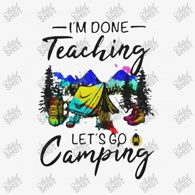 I'm Done Teaching Let's Go Camping Ladies Fitted T-Shirt by hoainv | Artistshot