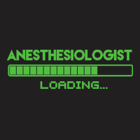 Anesthesiologist T  Shirt Anesthesiologist Loading... T  Shirt T-shirt | Artistshot