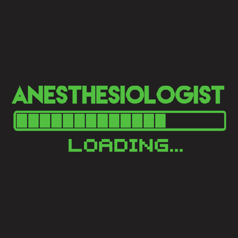 Anesthesiologist T  Shirt Anesthesiologist Loading... T  Shirt T-shirt | Artistshot