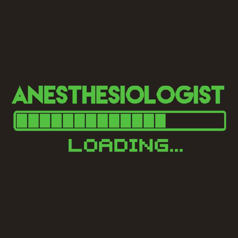 Anesthesiologist T  Shirt Anesthesiologist Loading... T  Shirt Tank Top | Artistshot