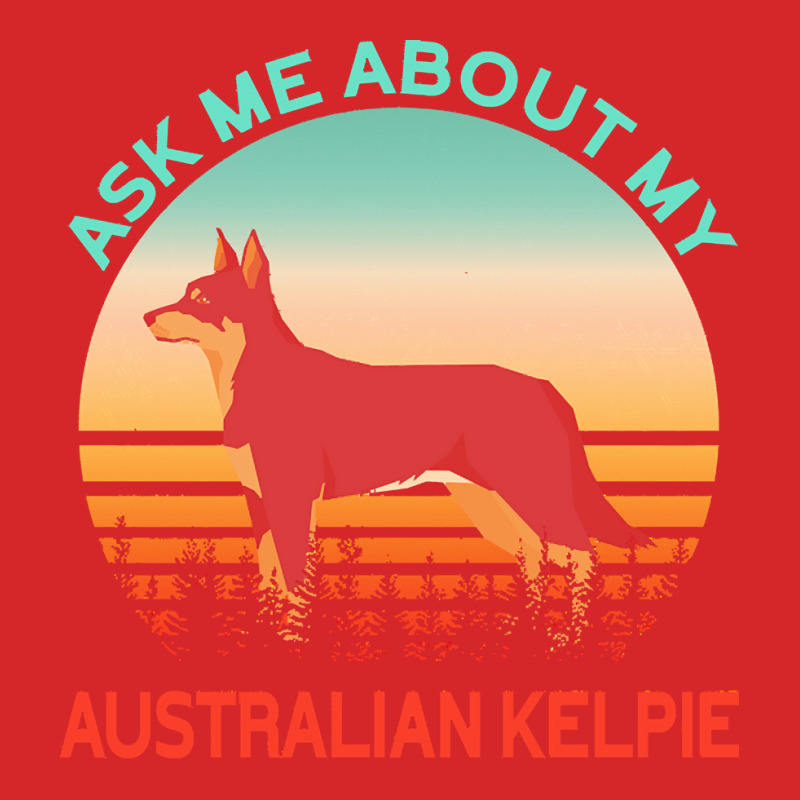 Australian Kelpie T  Shirt Ask Me About My Australian Kelpie T  Shirt Trucker Cap by psimonis389 | Artistshot