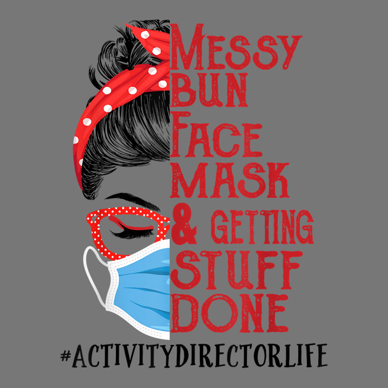 Messy Bun Face Mask Getting Stuff Done Activity Director T Shirt Camo Snapback by men.adam | Artistshot