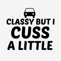 Classy But I Cuss A Little Classic T-shirt | Artistshot