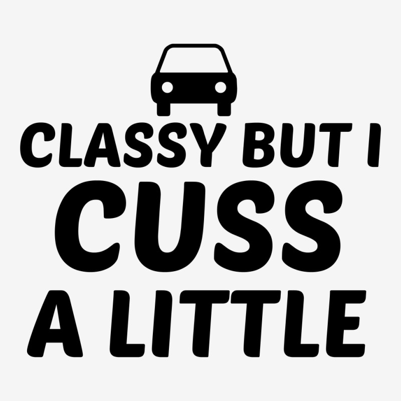 Classy But I Cuss A Little Classic T-shirt | Artistshot