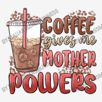 Coffee Gives Me Mother Powers Graphic T-shirt | Artistshot