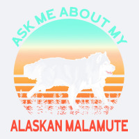 Alaskan Malamute T  Shirt Ask Me About My Alaskan Malamute T  Shirt Trucker Cap | Artistshot