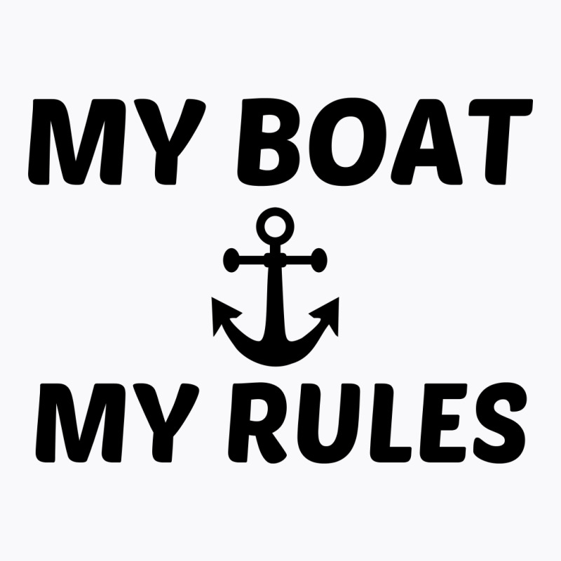 My Boat My Rules T-shirt | Artistshot