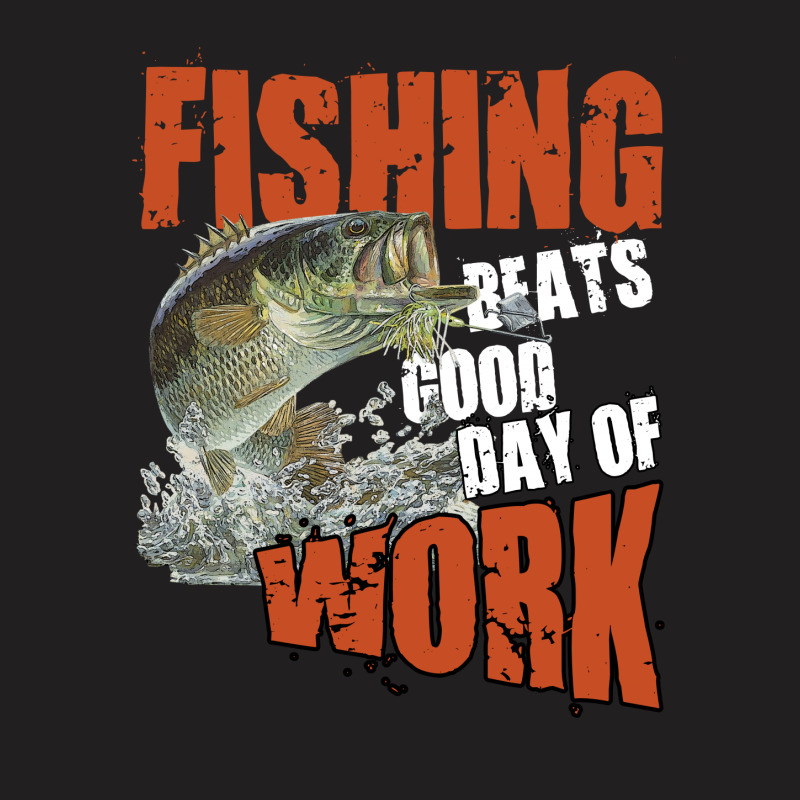 Fishing Beats Good Day Of Work T-shirt | Artistshot