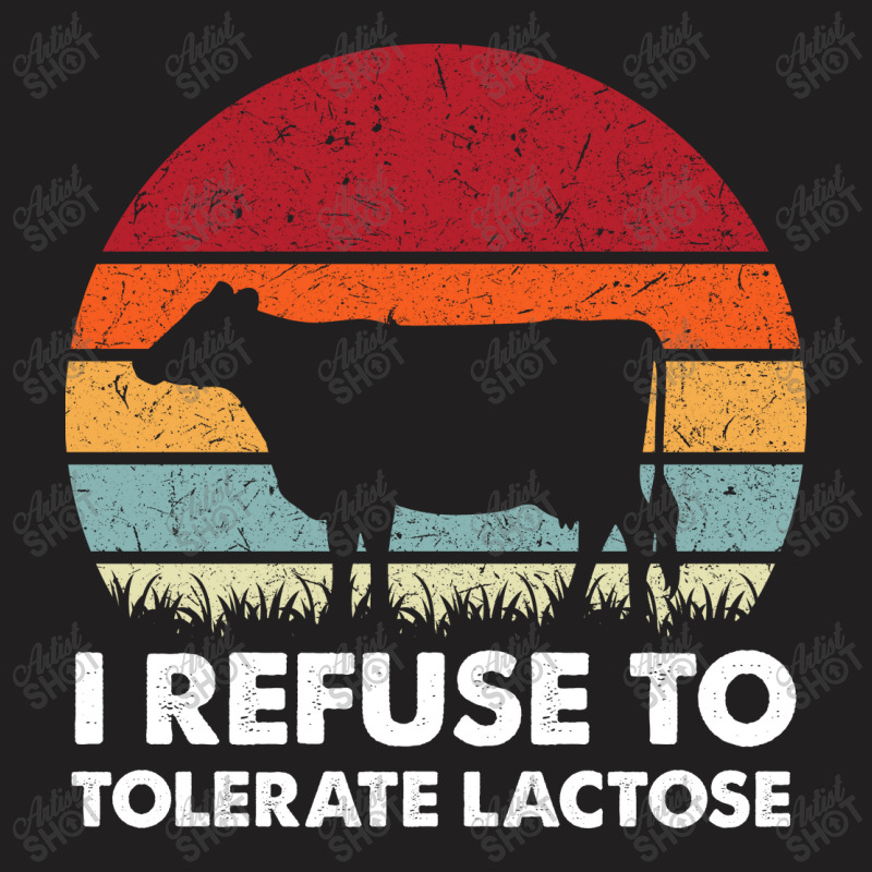 I Refuse To Tolerate Lactose T-shirt | Artistshot