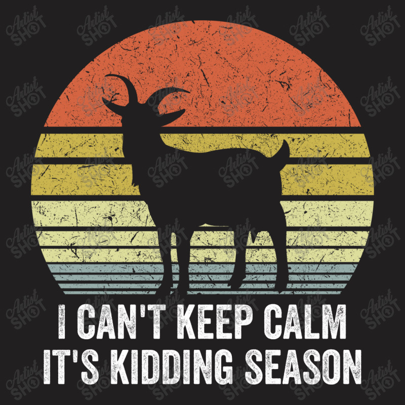 I Can't Keep Calm It's Kidding Season T-shirt | Artistshot