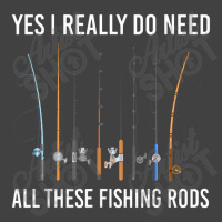 Yes I Really Do Need All These Fishing Rods Vintage T-shirt | Artistshot