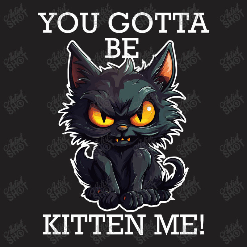 Baby Black Cat - You Gotta Be Kitten Me! T-Shirt by velvetroom | Artistshot