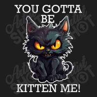 Baby Black Cat - You Gotta Be Kitten Me! Classic T-shirt | Artistshot