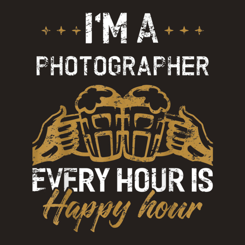 Photographer Job Every Hour Is Happy Hour Drink Tank Top by LemonJack | Artistshot