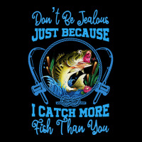 Fishing T  Shirt Don't Be Jealous Just Because I Catch More Fish Than Long Sleeve Shirts | Artistshot