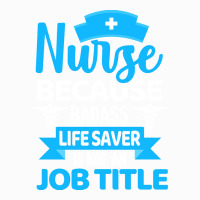 Nurse Gift Idea T  Shirt Badass Life Saver T  Shirt Coffee Mug | Artistshot