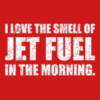 I Love The Smell Of Jet Fuel In The Morning Aviation Humor T Shirt Baseball Cap | Artistshot