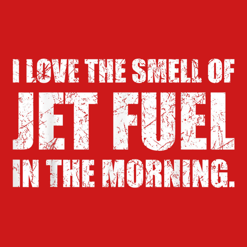 I Love The Smell Of Jet Fuel In The Morning Aviation Humor T Shirt Baseball Cap by kadejahdomenick | Artistshot