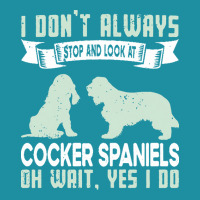 Cocker Spaniels T  Shirt I Don't Always Stop And Look At German Shephe Flat Bill Snapback Cap | Artistshot