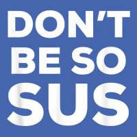 Don’t Be So Sus   Funny Impostor Party Gaming Meme Saying T Shirt Mesh Cap | Artistshot