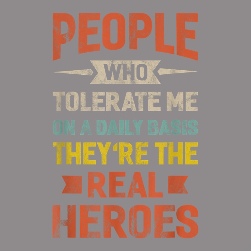 People Who Tolerate Me On A Daily Basis They're Real Heroes T Shirt Flat Bill Snapback Cap | Artistshot