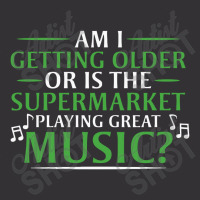 Am I Getting Older, Or Is The Supermarket Playing Great Music Vintage Hoodie | Artistshot