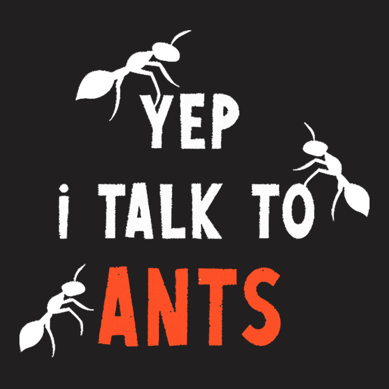 Ant T  Shirt Ant Joke Design For Ant Insect Pet Owners T  Shirt T-shirt | Artistshot