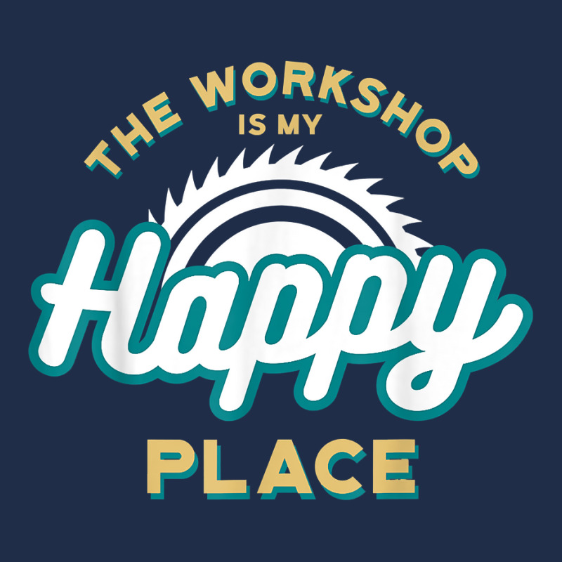 The Workshop Is My Happy Place Funny Woodworker T Shirt Baseball Cap by sosieclaton | Artistshot