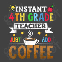 Instant 4th Grade Teacher Just Add Coffee Vintage T-shirt | Artistshot